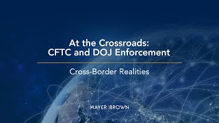 At the Crossroads: CFTC and DOJ Enforcement: Cross-Border Realities