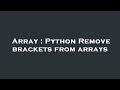 Array : Python Remove brackets from arrays