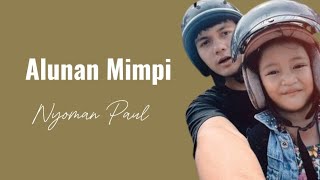 Nyoman Paul - Alunan Mimpi (Lirik Video)