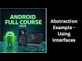 (51) Abstraction in Java Using Interfaces | Real Example | Android Course