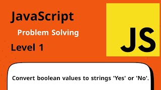 JavaScript Problem Solving Level One #12 - Convert boolean values to strings 'Yes' or 'No'.