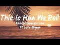 Florida Georgia Line ft Luke Bryan - This is How We Roll (Lyrics) | BUGG Lyrics