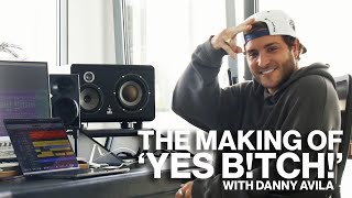 The Making of 'YES B!TCH' by Danny Avila, Sam Wolfe, HNTR \u0026 Rome Fortune | Studio Tips \u0026 Tricks