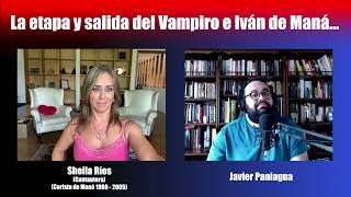 La etapa y salida del Vampiro e Iván de Maná | Charla con Sheila Ríos