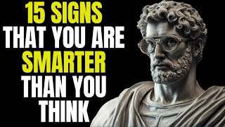 15 Signs You’re Way More Intelligent Than You Realize | Stoicism