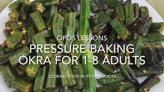 OPOS Lessons: Pressure Baking okra for 1-8 adults