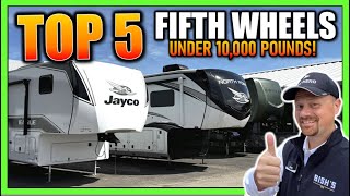 Top 5 Fifth Wheels UNDER 10,000lbs!!