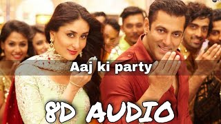 Aaj Ki Party (8D AUDIO) | Mika Singh, Pritam | Salman Khan, Kareena Kapoor | Bajrangi Bhaijaan