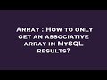Array : How to only get an associative array in MySQL results?