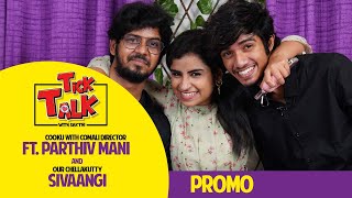 Sivaangi | Cooku With Comali Director Parthiv Mani In Tick Talk With Sakthi Part - 3 | Promo