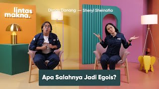 Lintas Makna Ep. 76 - Egois Itu Baik! - Dimas Danang & Sheryl Sheinafia