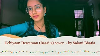 Uchiyaan Dewaraan (Baari 2) ~ cover by Saloni Bhatia | Momina Mustehsan | Bilal Saeed