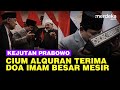 Momen Prabowo Cium Alquran dan Didoakan ini Oleh Imam Besar Mesir