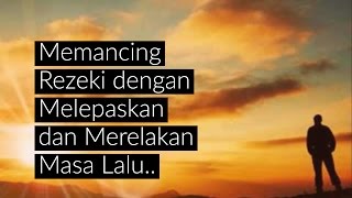 Motivasi Hidup Sukses - Melepaskan Kemelekatan untuk Memperluas Rezeki (AMPUH BANGET!!)