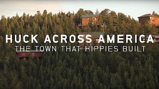 Huck Across America: The Town That Hippies Built