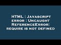 HTML : Javascript error : Uncaught ReferenceError: require is not defined