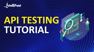 API Testing Tutorial | Learn API Testing | API Testing using Postman | Intellipaat