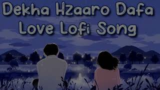 Dekha Hazaro Dafa [Slowed + Reverb] - Arijit Singh songs | Xparth Lofi Editz |