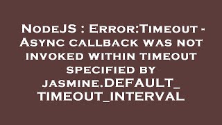 NodeJS : Error:Timeout - Async callback was not invoked within timeout specified by jasmine.DEFAULT_