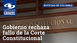 Gobierno rechaza fallo de la Corte Constitucional sobre excombatientes y dice que sí los protege