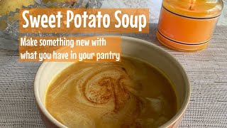 Sweet Potato Soup: Make something new with what you have in your pantry