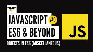 JavaScript: ES6 & Beyond #9 - Objects in ES6 (Miscellaneous)