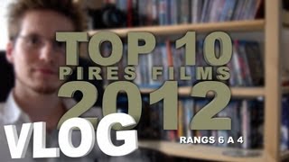 Vlog - Top 10 Pires Films 2012 - Partie 2 : Rangs 6 à 4