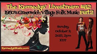 The Kennedys' Livestream #82: 1960's Greenwich Village Folk Music PART 2, Sun, Oct 3, 2021, 2pm EDT