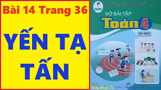 TOÁN LỚP 4 VỞ BÀI TẬP 1 Bài 14 Trang 36 - YẾN TẠ TẤN - Cánh Diều Thầy Nhựt TV