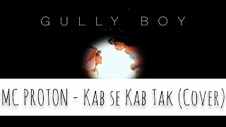 MC PROTON - Kab Se Kab Tak ( Cover ) | Gully Boy | [ Official Music Audio ] #rap