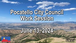 Pocatello City Council Work Session 06 13 24