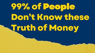 99 Percent Of People Don't Know These Truth Of Money