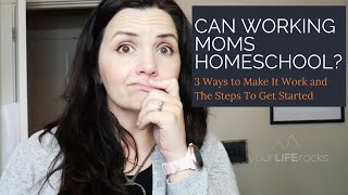 HOW WORKING MOMS CAN HOMESCHOOL \ Plus How to get started as a new homeschool working mom