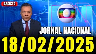 JORNAL NACIONAL COMPLETO | TERÇA-FEIRA| 18-02-2025