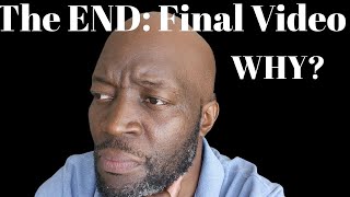 The END: The Final Video....R.I.P