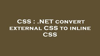 CSS : .NET convert external CSS to inline CSS