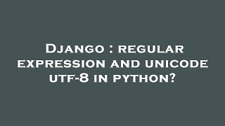 Django : regular expression and unicode utf-8 in python?