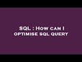 SQL : How can I optimise sql query