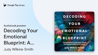 Decoding Your Emotional Blueprint: A Powerful… by Judy Wilkins-Smith · Audiobook preview