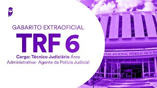 Gabarito Extraoficial TRF 6 - Técnico Judiciário - Área Administrativa - Agente da Polícia Judicial