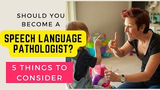 Is Speech Language Pathology the Right Career For YOU? 5 Things to Consider.