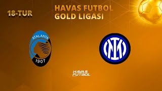 Havas Futbol GOLD Ligasi 18 -TUR / FC ATALANTA 3 : 0 FC INTER