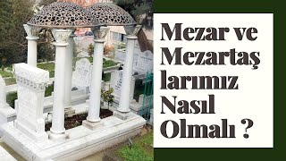 Mezar ve Mezartaşlarımız Nasıl Olmalı ?