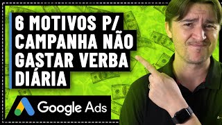 CAMPANHA GOOGLE ADS NÃO GASTA VERBA DIÁRIA: MOTIVOS MAIS COMUNS PARA ISSO ACONTECER