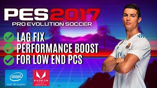 PES 2017 Lag Fix For Low End PCs and Laptops (Updated)