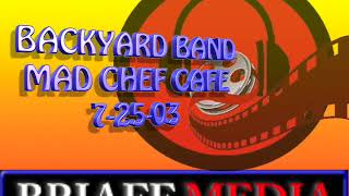 BACKYARD BAND MAD CHEF CAFE 7-25-03