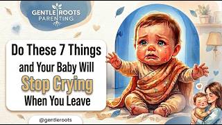 Do These 7 Things and Your Baby Will Stop Crying When You Leave