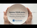 Update YOUR Plate: How to Choose a Healthy Eating Plan