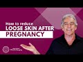 How to reduce loose skin after pregnancy?