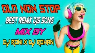 Non Stop Old Best Remix DJs Song Mix By DJ Roni x DJ Rohan